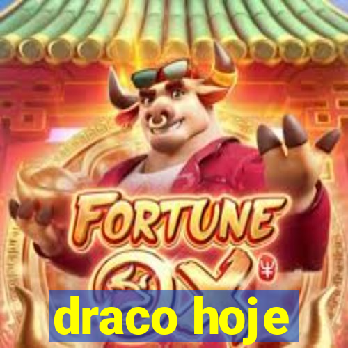 draco hoje